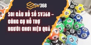 Soi Cầu Xổ Số SV368 – Công Cụ Hỗ Trợ Người Chơi Hiệu Quả