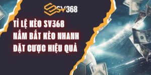 Tỉ Lệ Kèo SV368 - Nắm Bắt Kèo Nhanh, Đặt Cược Hiệu Quả